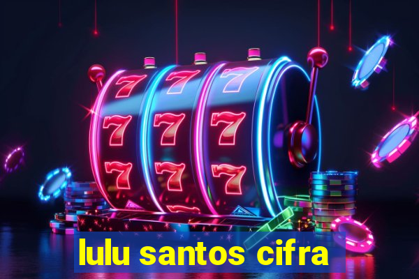 lulu santos cifra